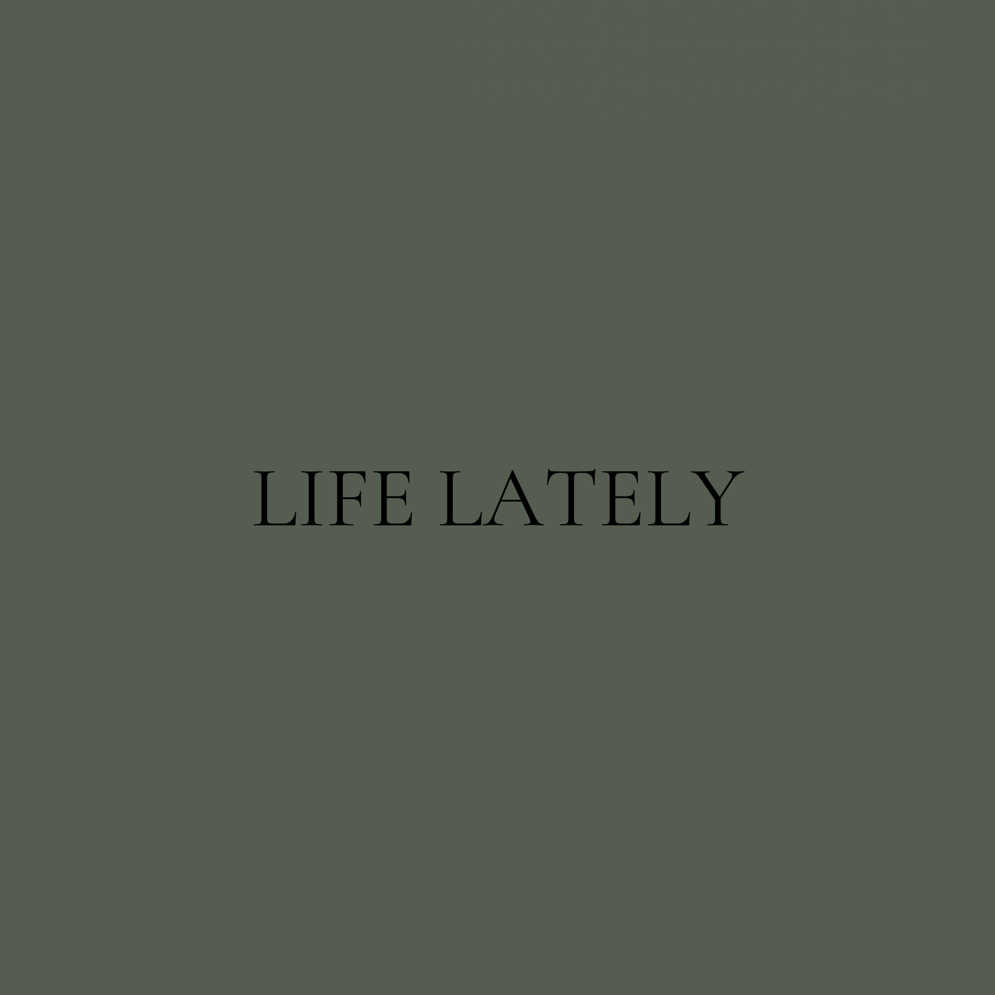 LIFE LATELY