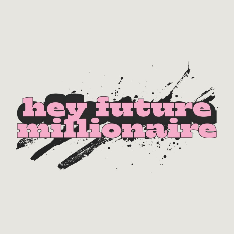Hey Future Millionaire
