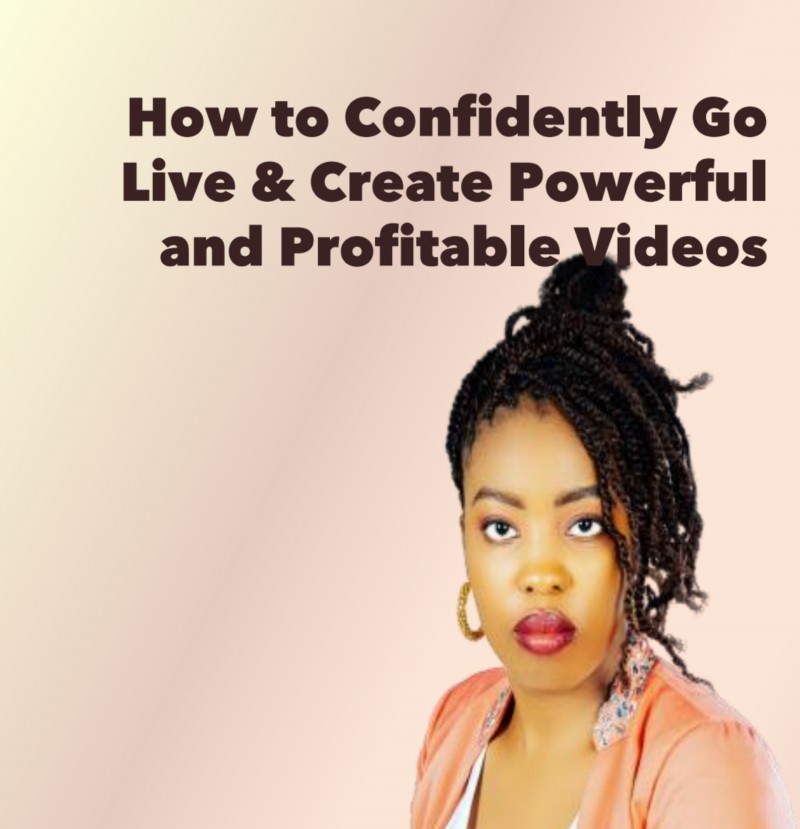 How to Confidently Go Live & Create Powerful and Profitable Live Videos