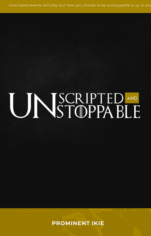 UNSCRIPTED AND UNSTOPPABLE BY PROMINENT IKIE