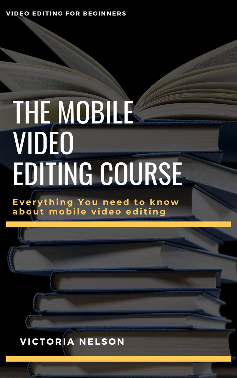 The Mobile Video Editing Course