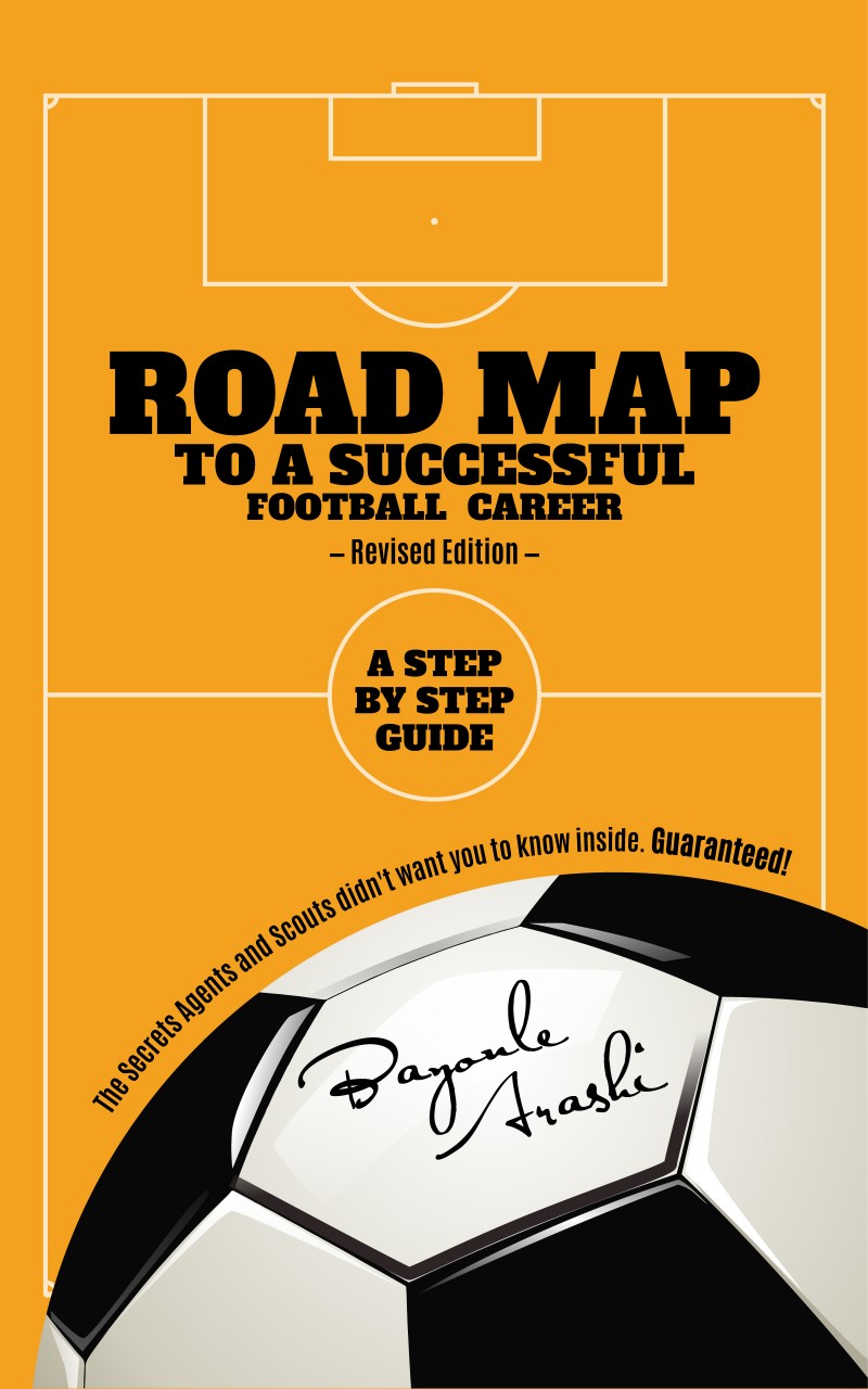 ROAD MAP TO A SUCCESSFUL FOOTBALL CAREER: A STEP BY STEP GUIDE