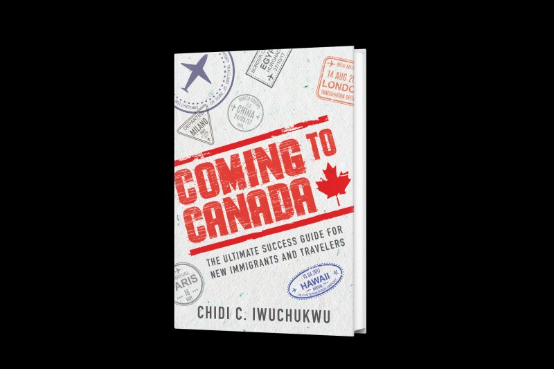Coming to Canada: The Ultimate Success Guide for New Immigrants and Travelers