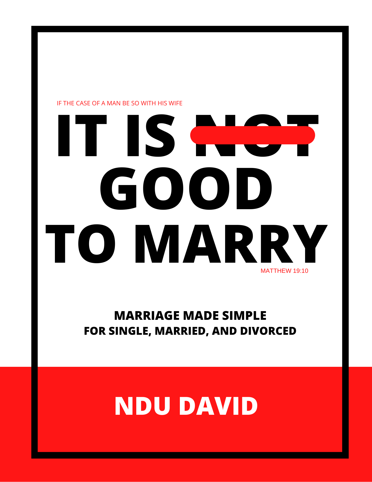 IT IS NOT GOOD TO MARRY