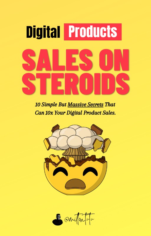 Digital Products Sales On Steroid: 10 Simple But Massive Secrets That Can 10x Your Digital Product Sales.
