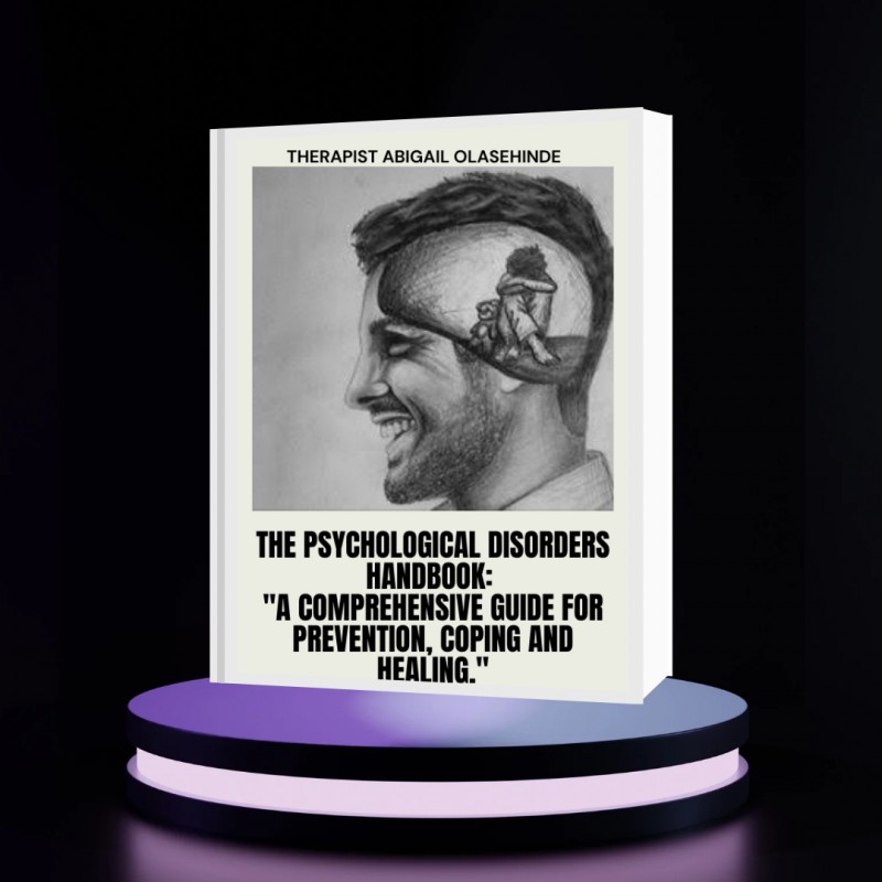 The Psychological Disorders Handbook: "The comprehensive guide to prevention, coping and healing."