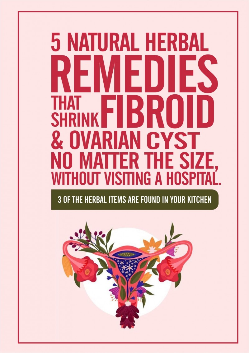 Get 5 NATURAL HERBS TO CURE FIBROID AND OVARIAN CYST by Everything