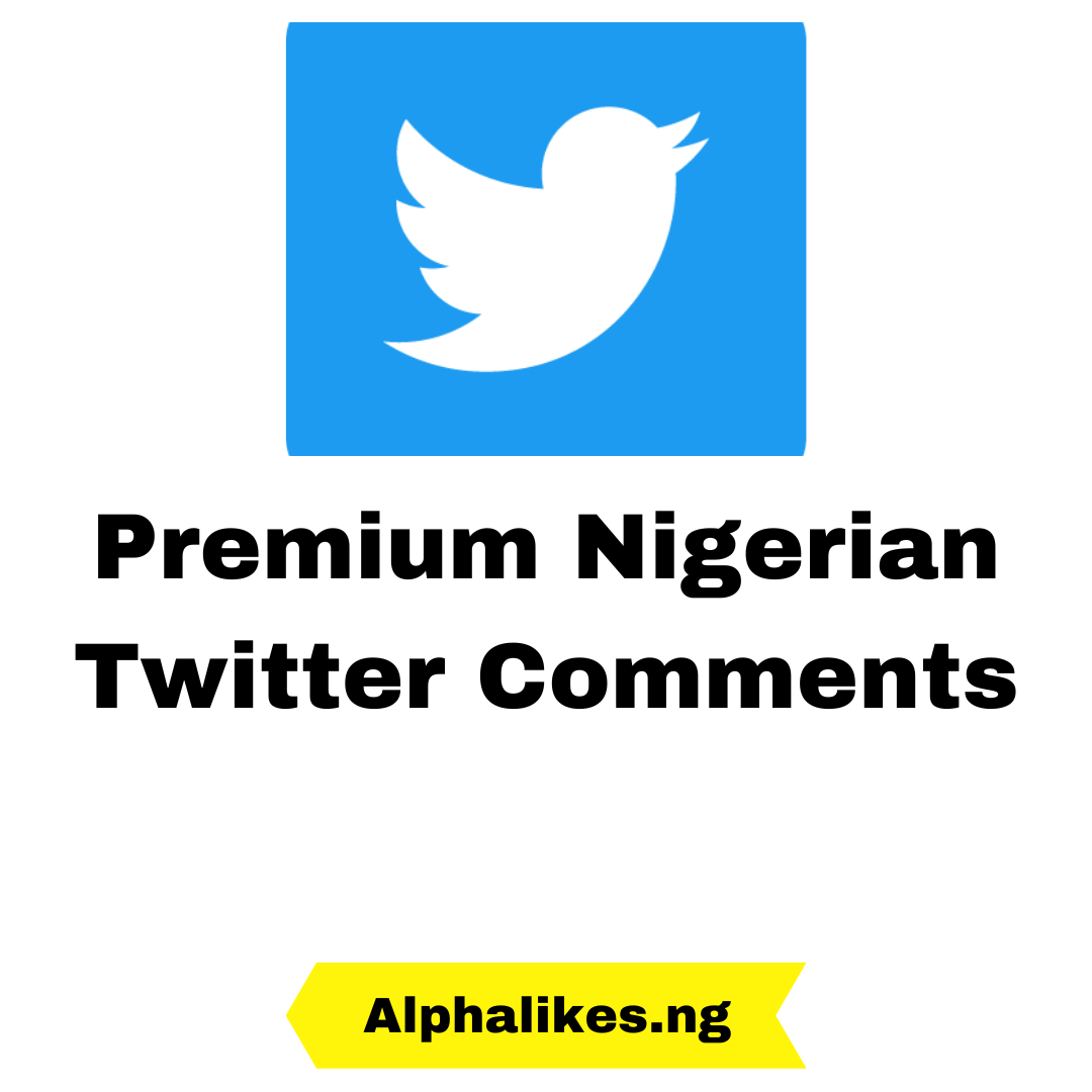 Buy Premium Nigerian Twitter Comments by Alpha Likes Nigeria on Selar.co