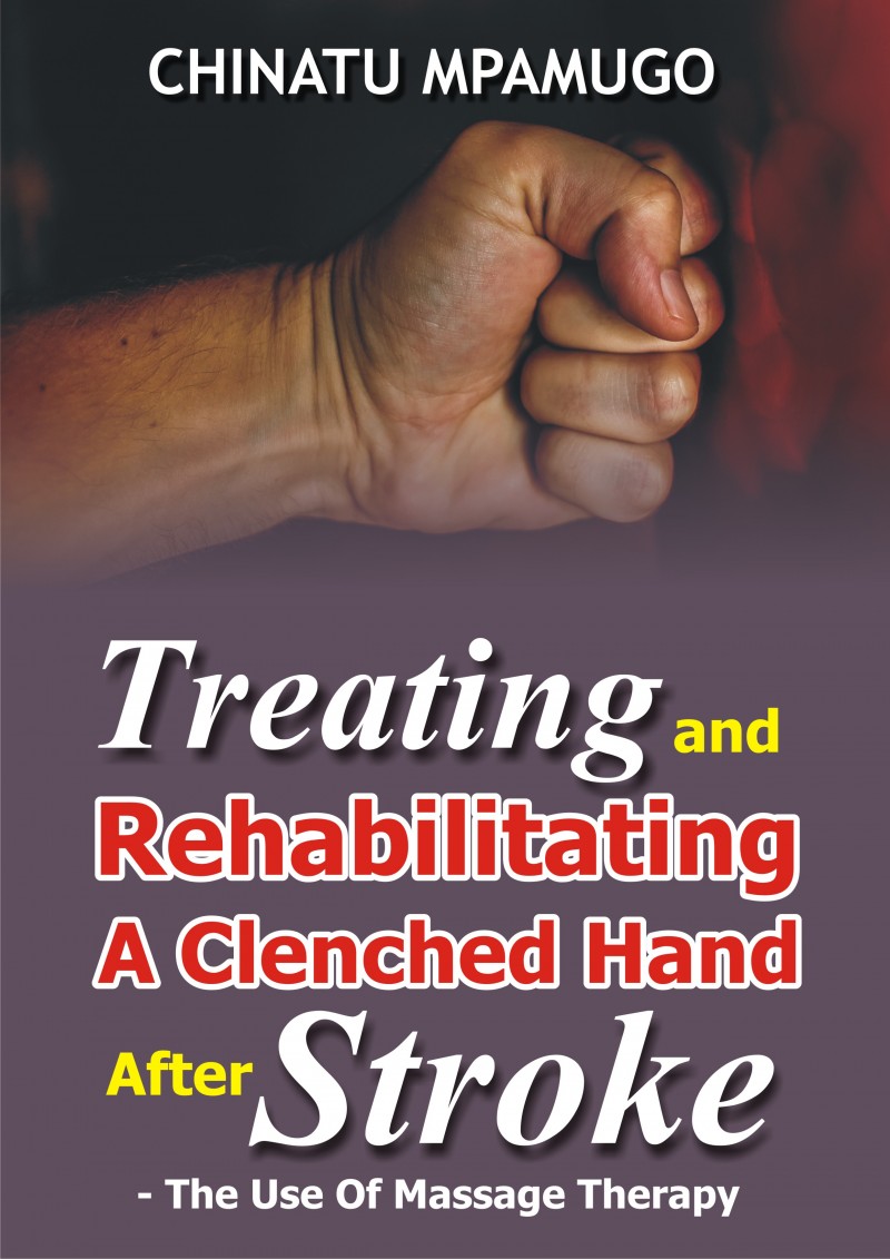 Treating and Rehabilitating A Clenched Hand After Stroke- The Use Of Massage Therapy