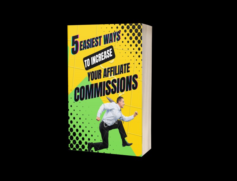 5 EASIEST WAYS TO INCREASE YOUR AFFILIATE COMMISSIONS
