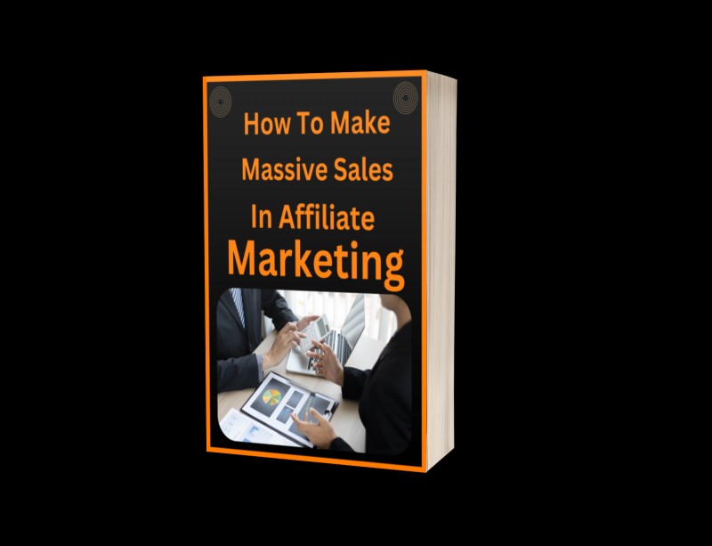 HOW TO MAKE MASSIVE SALES IN AFFILIATE MARKETING