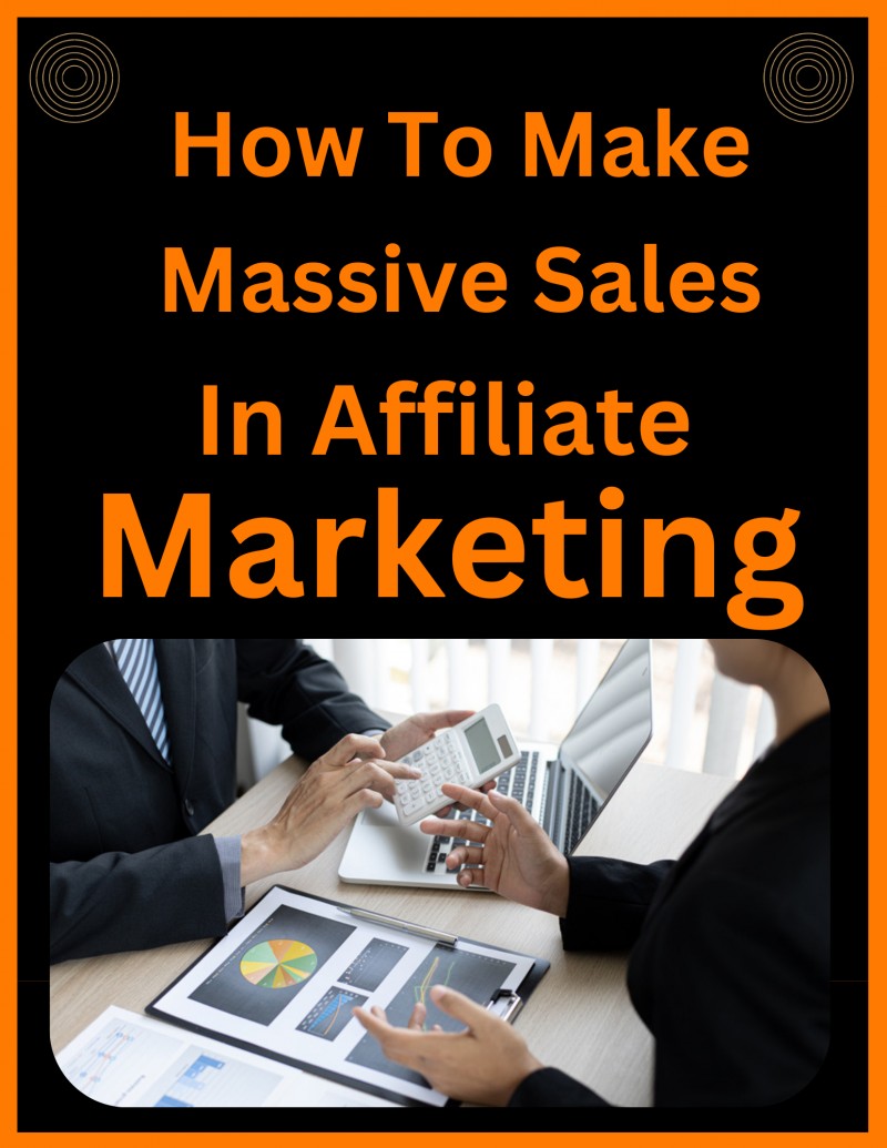 HOW TO MAKE MASSIVE SALES IN AFFILIATE MARKETING