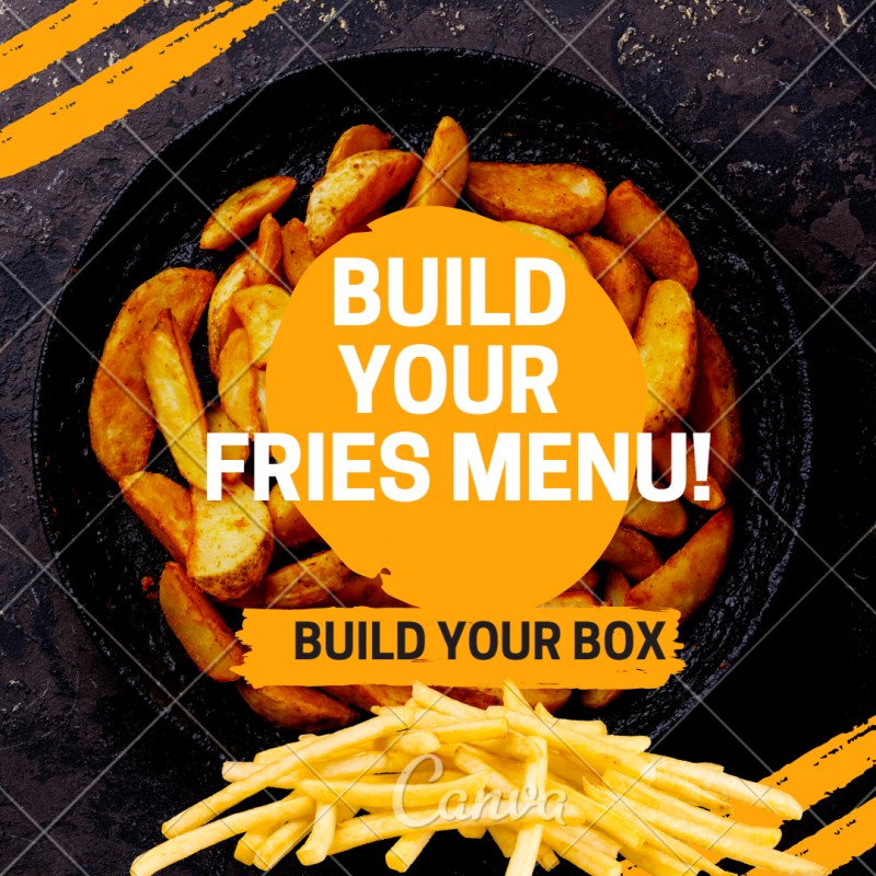 BUILD YOUR FRIES