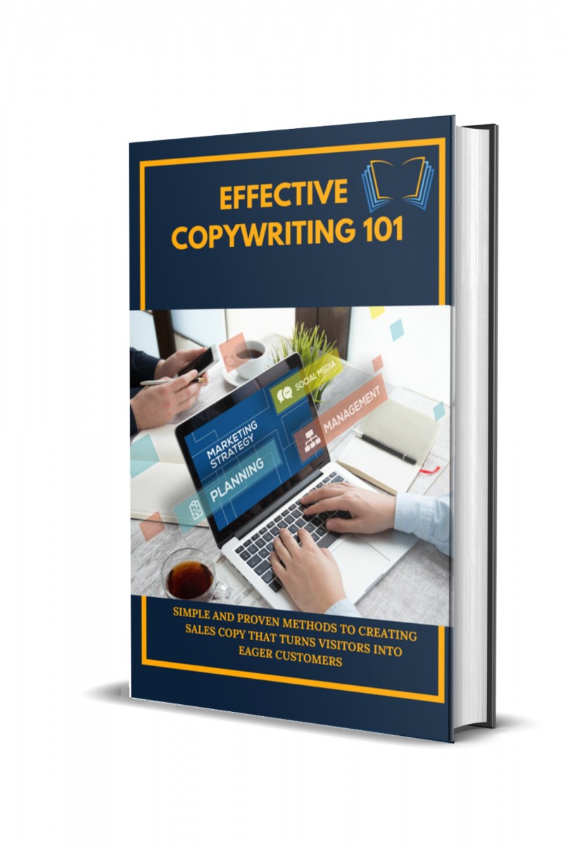 Effective Copywriting 101: simple and proven methods to creating sales copy that turns visitors into eager customers