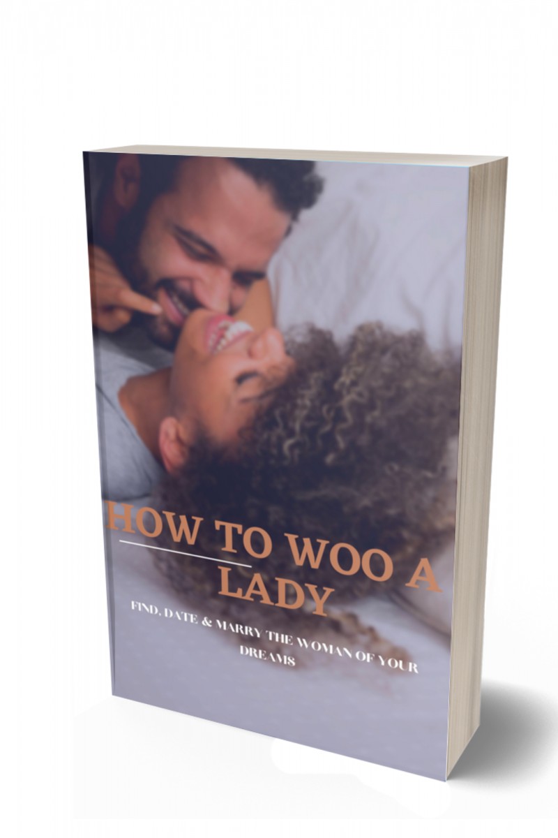 HOW TO WOO A LADY: FIND, DATE & MARRY THE WOMAN OF YOUR DREAMS
