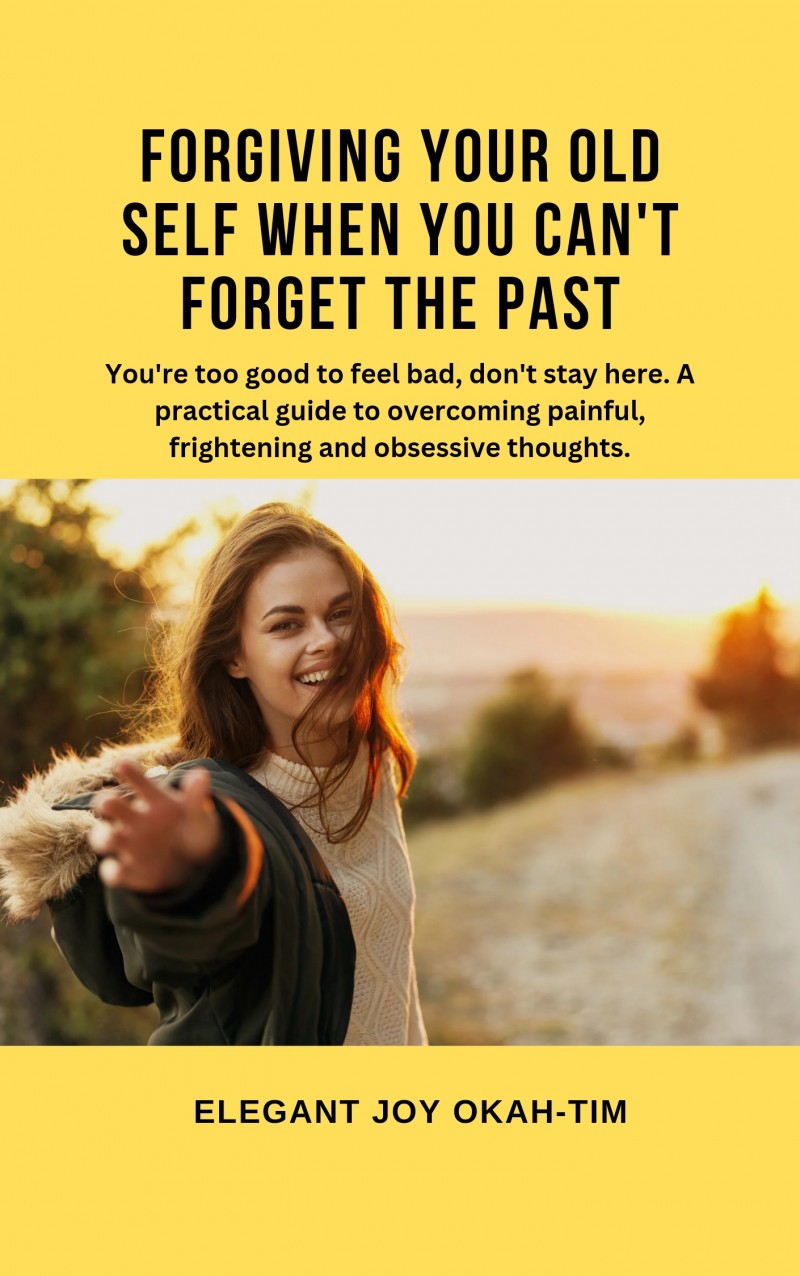 FORGIVING YOUR OLD SELF WHEN YOU CAN'T FORGET THE PAST