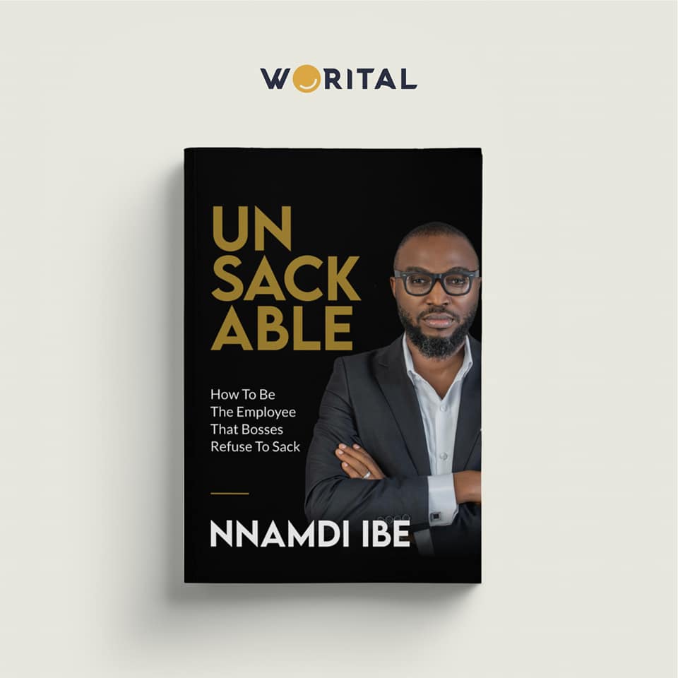UNSACKABLE: HOW TO BE THE EMPLOYEE THAT BOSSES REFUSE TO SACK