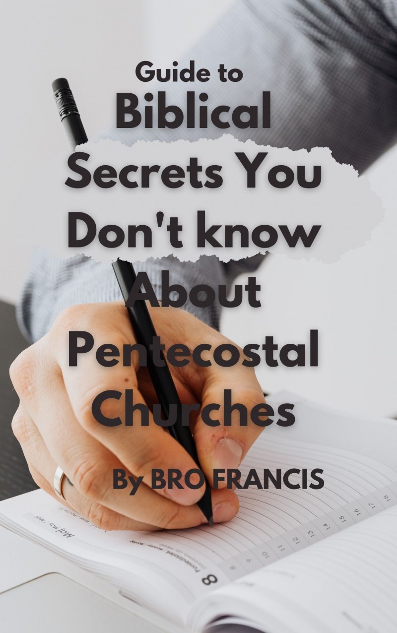 GUIDE TO BIBLICAL SECRETS YOU DON'T KNOW ABOUT PENTECOSTAL CHURCHES.
