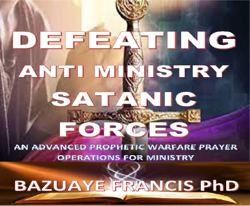 DEFEATING ANTI MINISTRY SATANIC FORCES