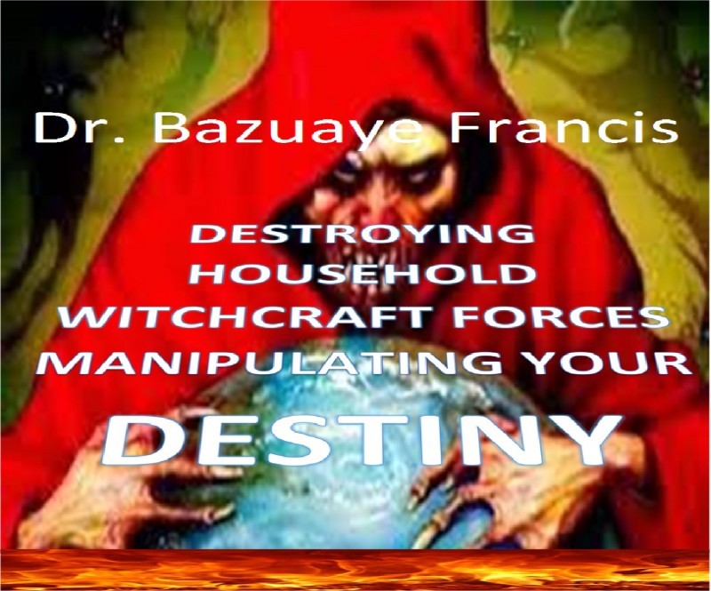 DESTROYING HOUSEHOLD WITCHCRAFT MANIPULATING YOUR DESTINY