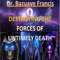 DESTROYING THE FORCES OF UNTIMELY DEATH