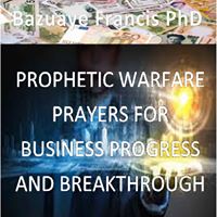 PROPHETIC WARFARE PRAYERS FOR BUSINESS PROGRESS AND BREAKTHROUGH