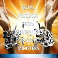TOTAL FREEDOM FROM IMMORALITIES FOR GOSPEL MINISTERS