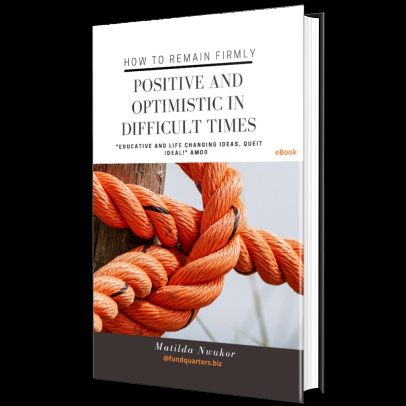 HOW TO REMAIN FIRMLY POSITIVE AND OPTIMISTIC IN DIFFICULT TIMES