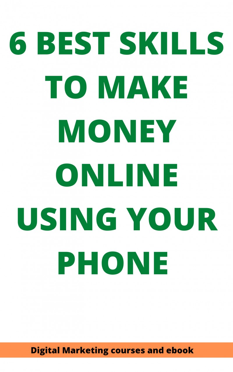 Buy 6 best skills to make money online using your phone by Iliyasu