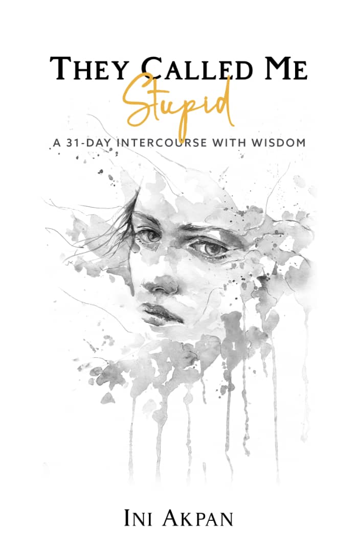 They Called Me Stupid: A 31-Day Intercourse with Wisdom