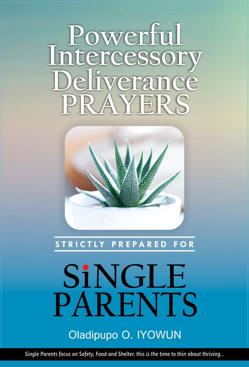 Powerful Intercessory Deliverance Prayers – Strictly Prepared For Single Parents