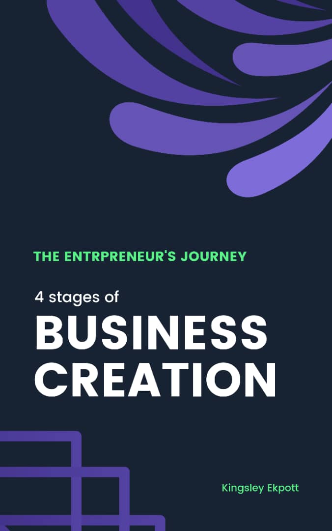 The Entrepreneur's Journey - The Four Stages of Business Creation by Kingsley Ekpott.