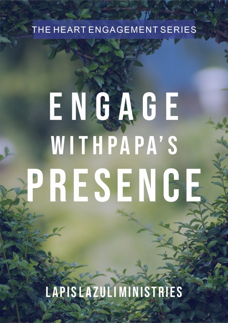 Heart Engagement Series 3: Engage with Papa's Presence