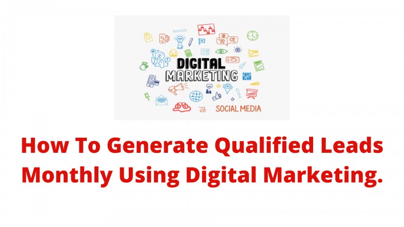 (SLIDES ) How To Generate Qualified Leads Monthly Using Digital Marketing.