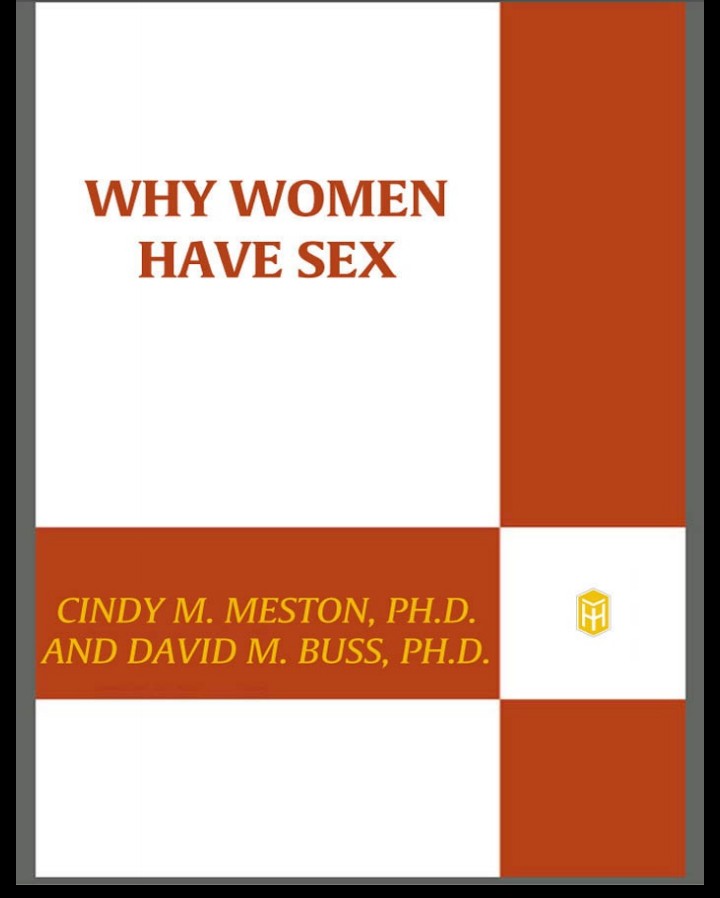Why Women Have Sex By CINDY M. MESTON, PH.D. AND DAVID M. BUSS, PH.D.