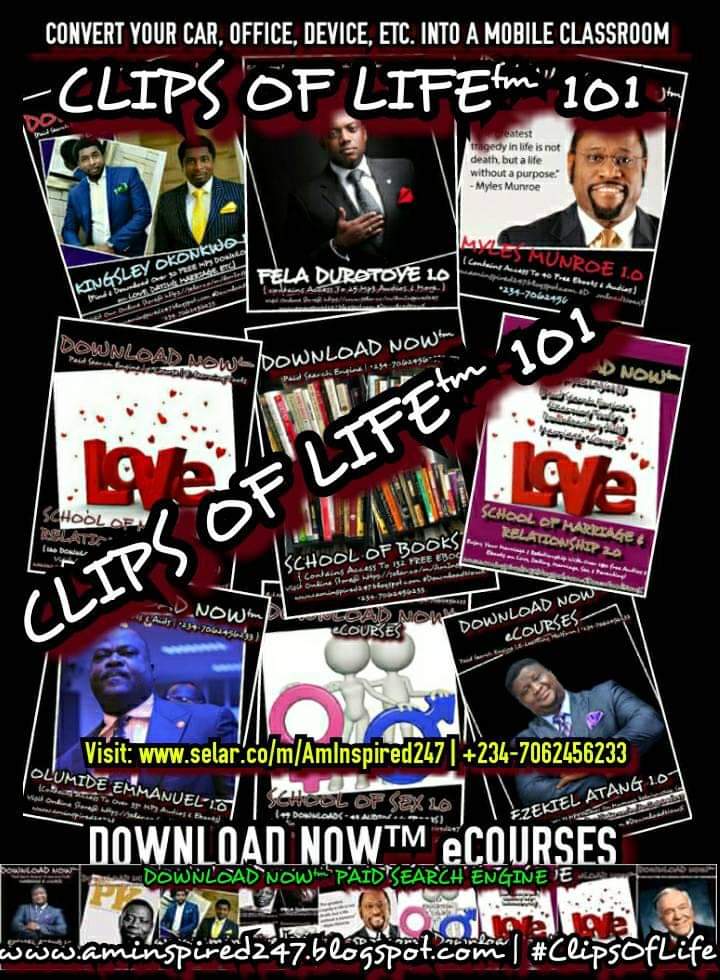 CLIPS OF LIFE™ 101 eCourse - Grab free eBooks & Audios On Love, Dating, Marriage, Success, Wealth, Greatness, Sex, etc. by Myles Munroe, Pastor Bankie, Kingsley Okonkwo, Sam Oye, And Many More!