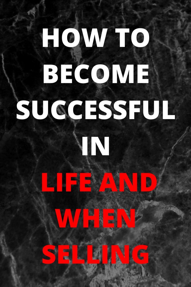 How To Be Successful: HOW TO BE SUCCESSFUL: HOW YOU CAN BE SUCCESSFUL IN LIFE AND WHEN SELLING: The Psychologies And Principles Of Life, Selling of your Product and Leadership Strategies