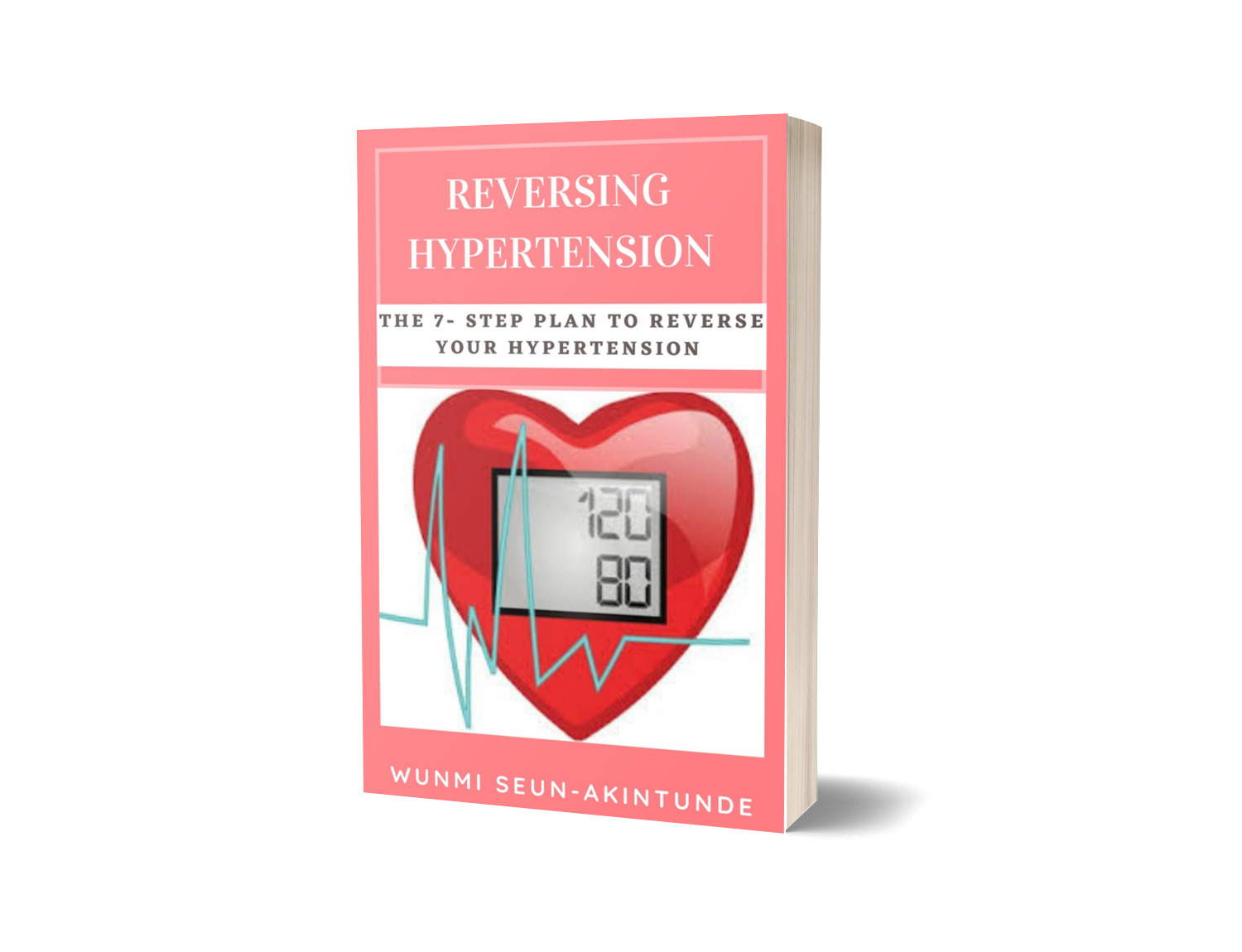 Reversing Hypertension - The 7 Step Plan to Reversing that Hypertension
