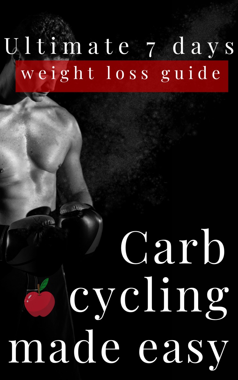 Ultimate 7 days weight loss plan -- Carb Cycling Made Easy