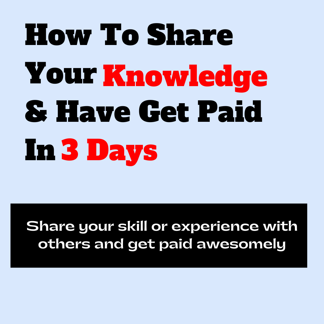 Get paid Sharing your Knowledge