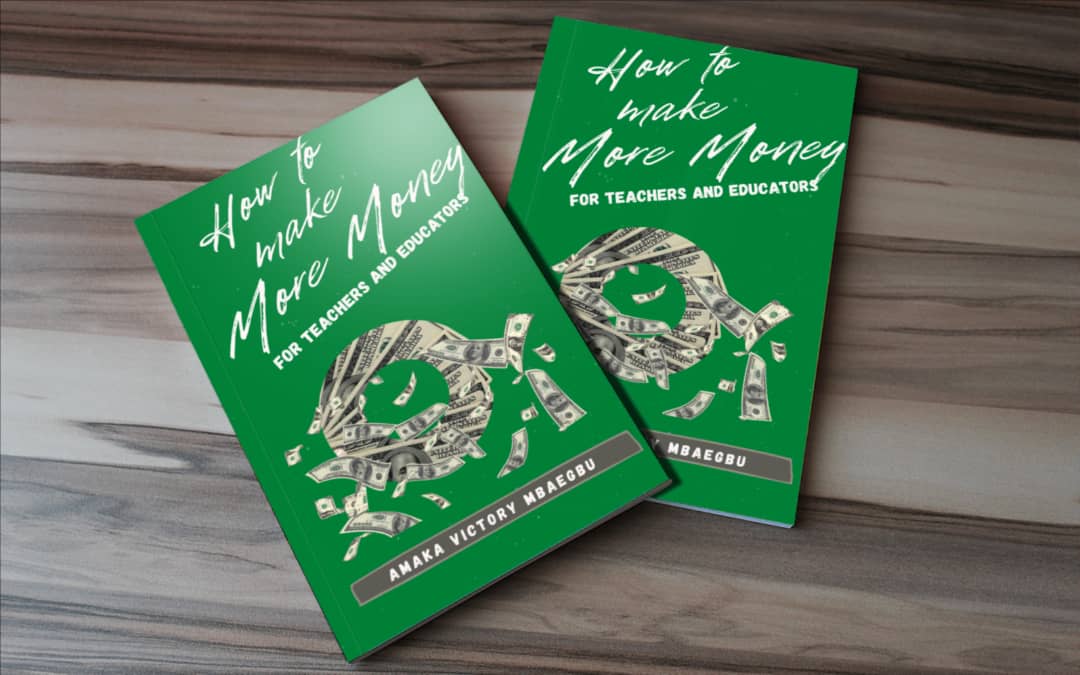 Get How to make more money( For teachers and Educators) by Mbaegbu ...