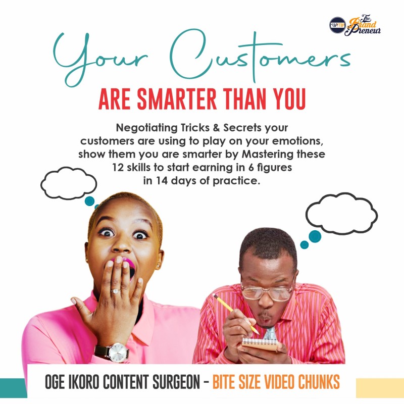 YOUR CUSTOMERS THINK THEY ARE SMART , SHOW THEM YOU ARE SMARTER