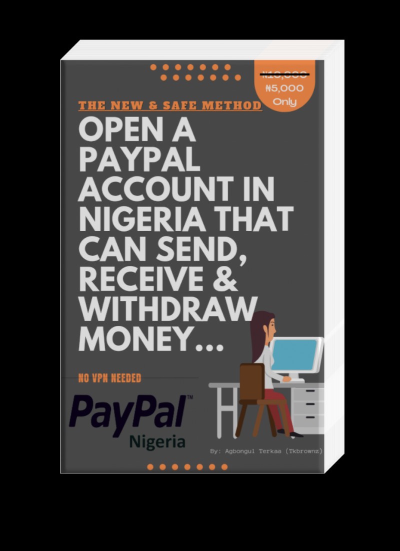 Open PayPal Account In Nigeria That can Send, Received and withdraw MONEY