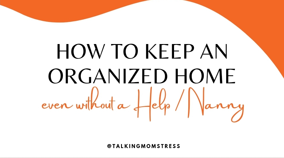 HOW TO KEEP AN ORGANIZED HOME WITHOUT A HELP