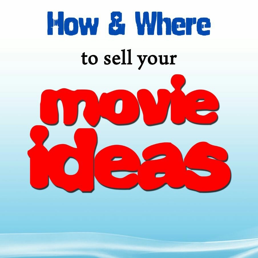 How and Where To Sell Your Movie Ideas