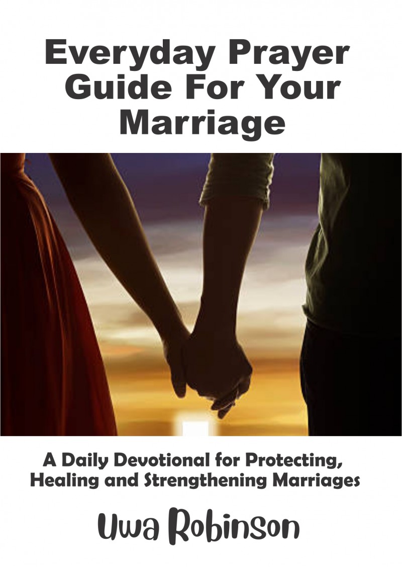 Everyday Prayer Guide For Your Marriage: A Daily Devotional for Protecting, Healing and Strengthening Marriage