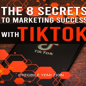 Buy THE 8 SECRETS TO MARKETING SUCCESS WITH TIKTOK EBOOK by Oyegbile ...