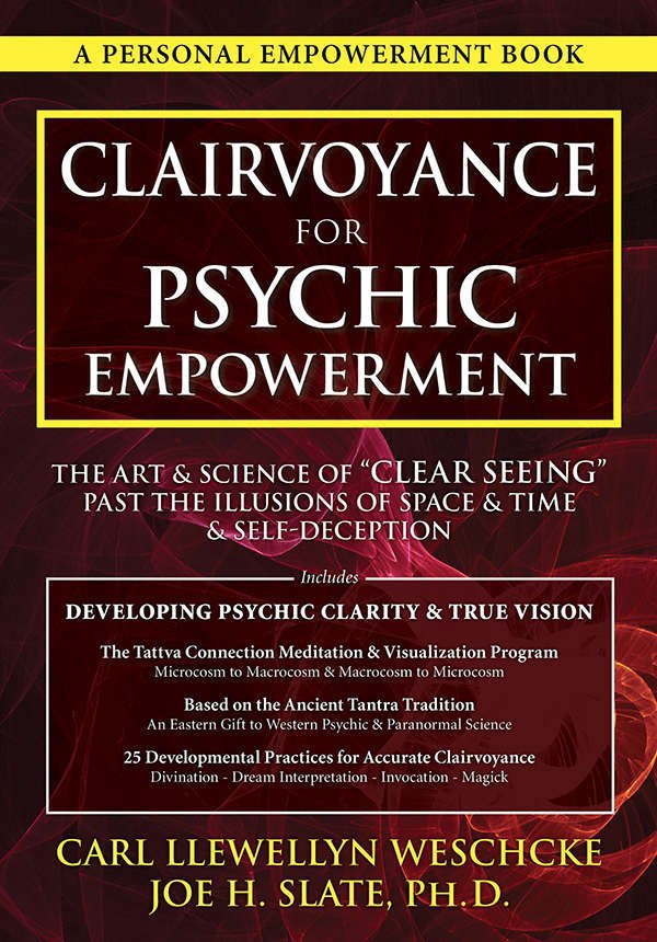 Clairvoyance for Psychic Empowerment: The Art & Science of "Clear Seeing" Past the Illusions of Space & Time & Self-Deception