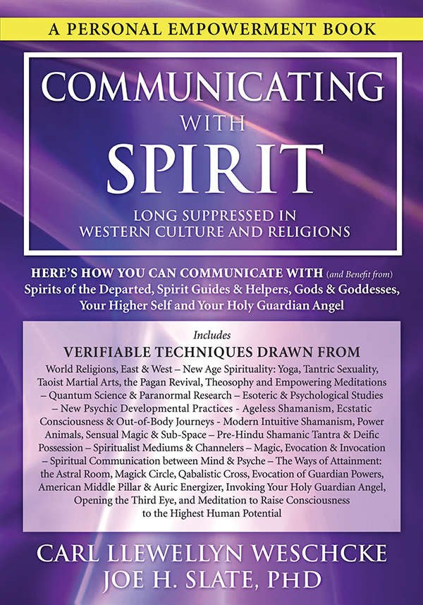 Communicating with Spirit: Here's How You Can Communicate (and Benefit from) Spirits of the Departed, Spirit Guides & Helpers, Gods & Goddesses, Your Higher Self and Your Holy Guardian Angel