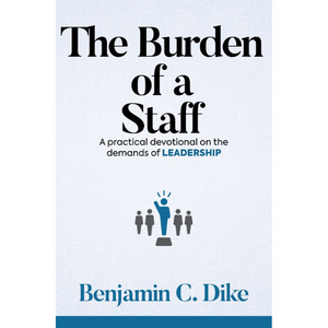 The Burden of a Staff: A practical devotional on the demands of leadership